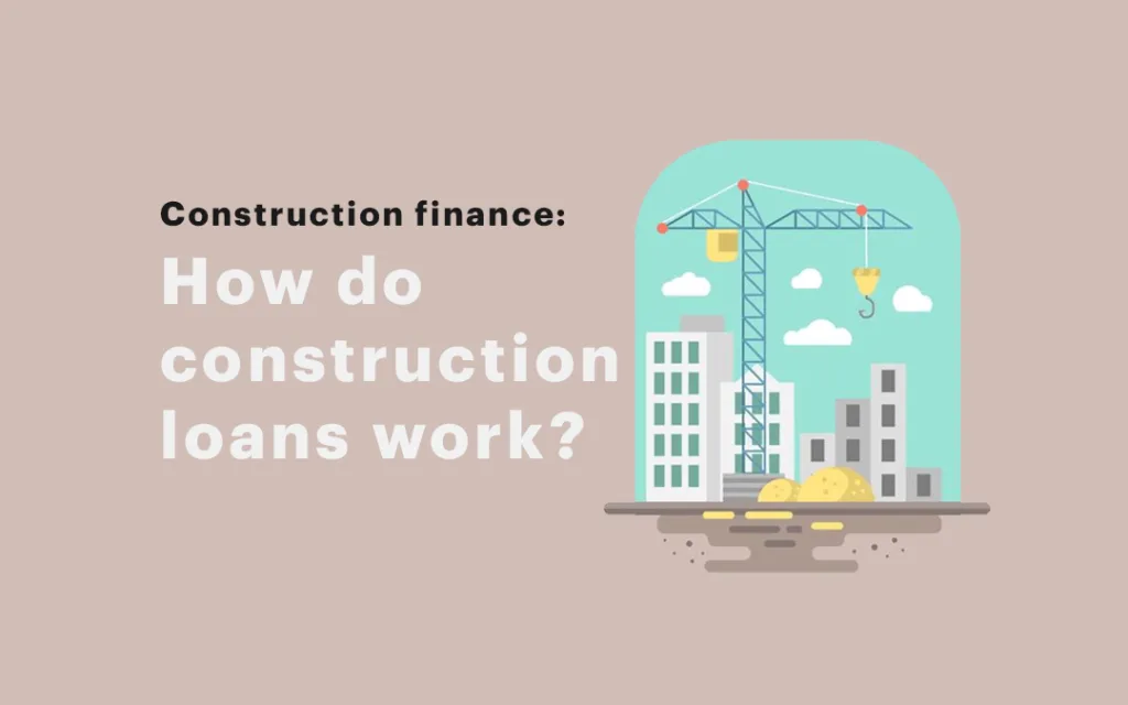 how do construction loans work