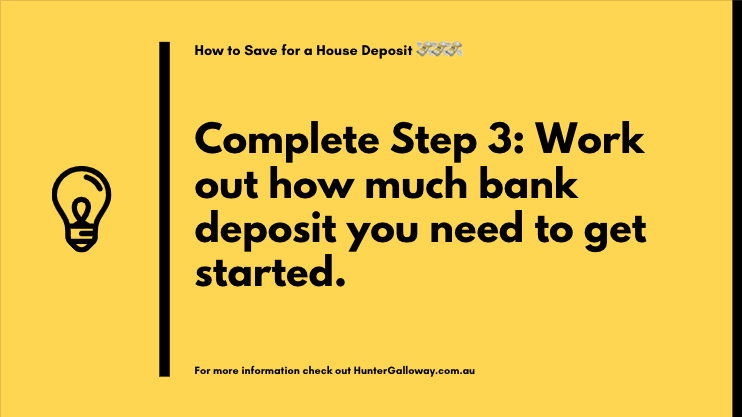 Complete Step 3: Work out how much bank deposit you need to get started.