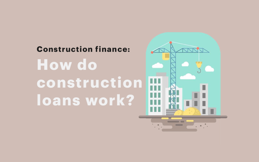 how do construction loans work