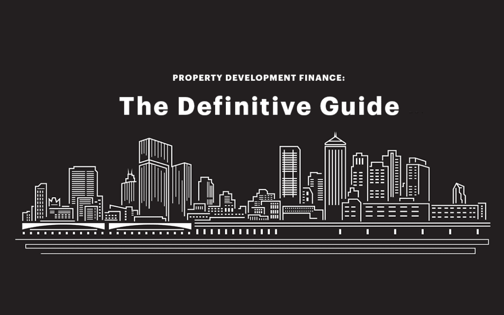 The Definitive Guide To Property Development Finance In 2019