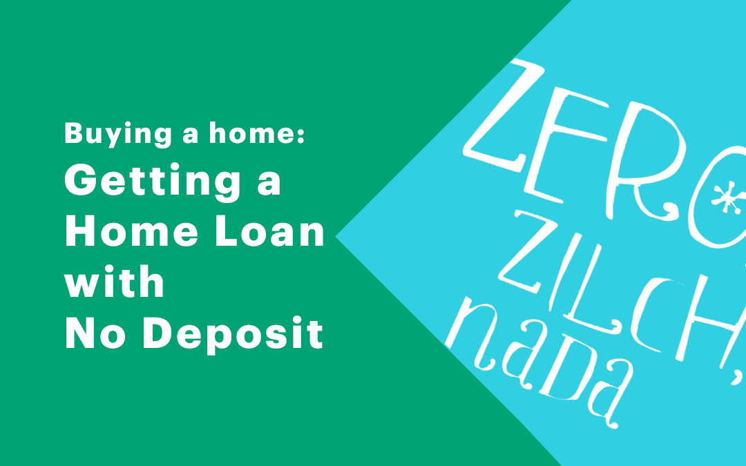 Can I get a home loan with no deposit?