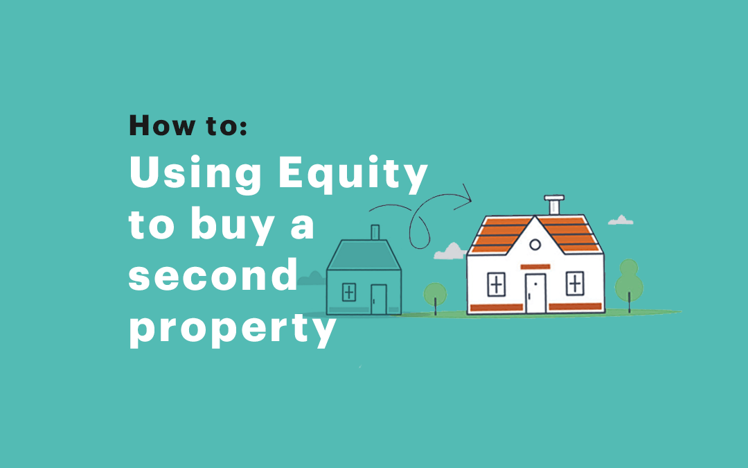 Using Equity to buy a second property [How to]