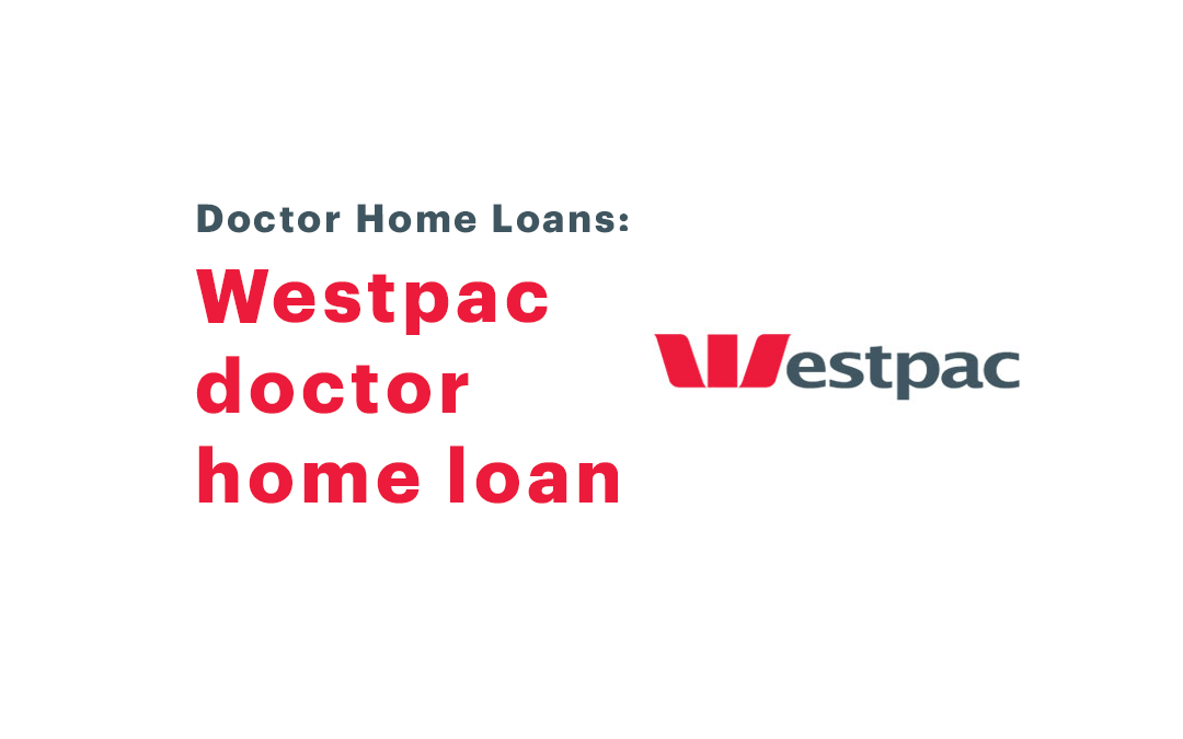 Westpac doctor home loan