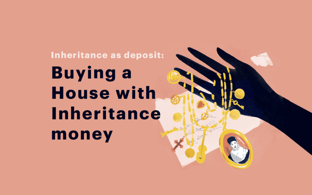 Buying a house with Inheritance Money Using Inheritance as Deposit