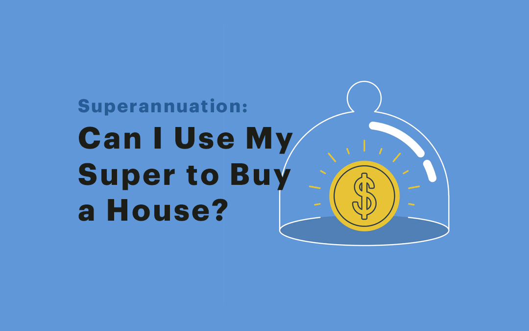 How Can I Use Super to Buy A House?