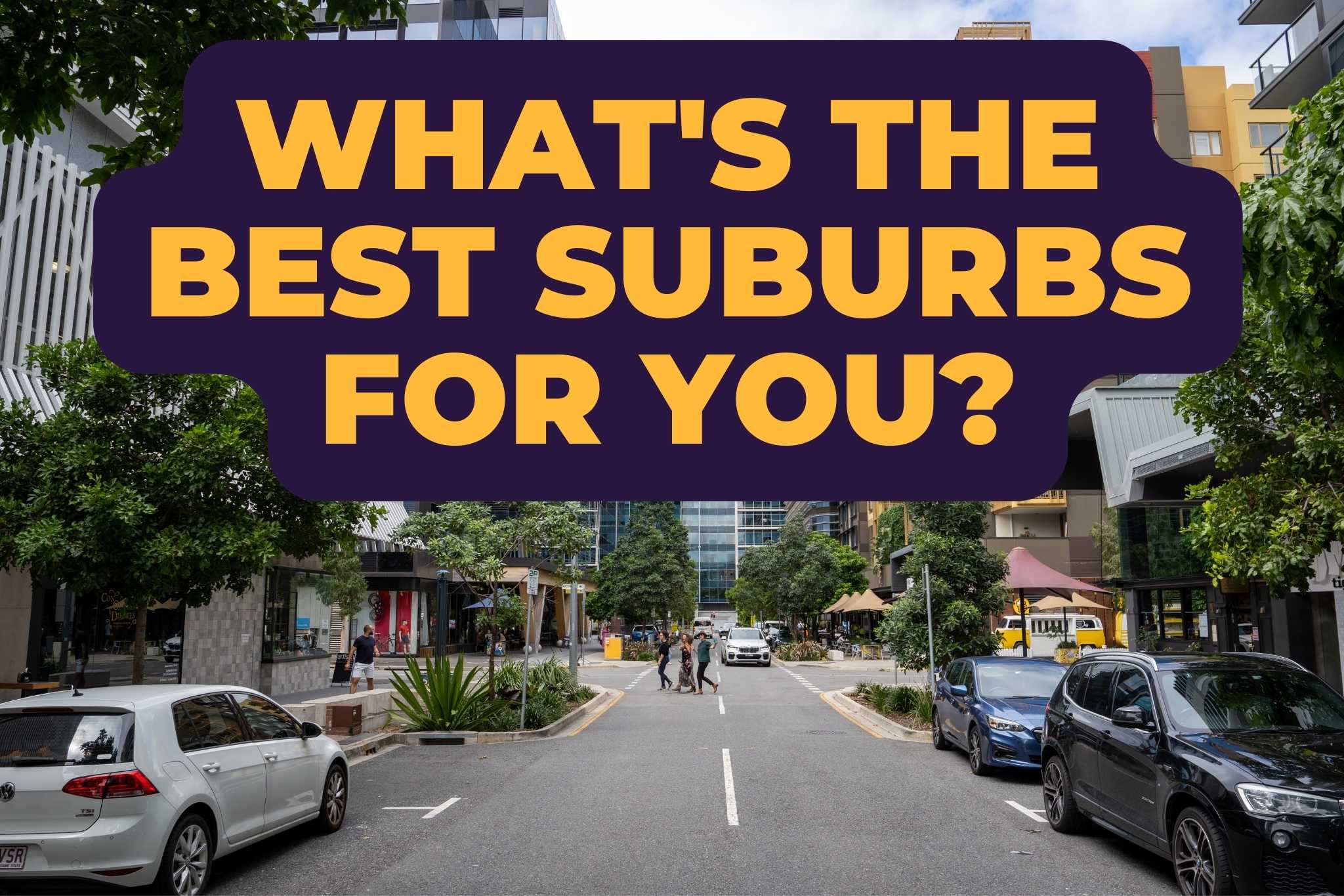 Best suburbs in Brisbane for you